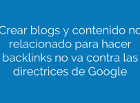 Crear blogs y contenido no relacionado para hacer backlinks no va contra las directrices de Google