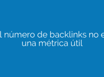 El número de backlinks no es una métrica útil