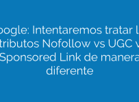 Google: Intentaremos tratar los atributos Nofollow vs UGC vs Sponsored Link de manera diferente