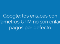 Google: los enlaces con parámetros UTM no son enlaces pagos por defecto