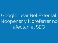 Google: usar Rel External, Noopener y Noreferrer no afectan el SEO