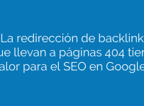 ¿La redirección de backlinks que llevan a páginas 404 tiene valor para el SEO en Google?